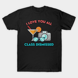 I love you all class dismissed T-Shirt